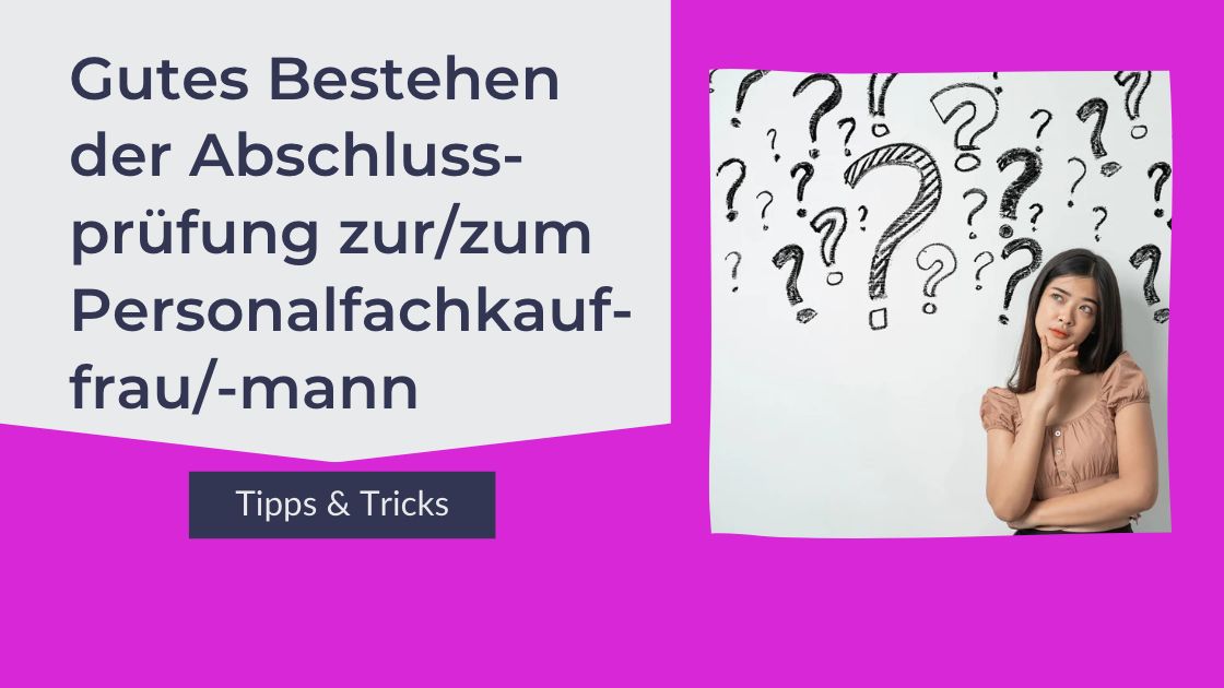 Tipps & Tricks zur Vorbereitung und gutem Bestehen der Prüfung | Personalfachkaufmann/-frau IHK